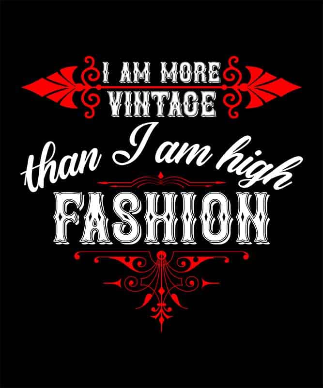 Grafika na koszulkę "I Am More Vintage Than High Fashion" – stylowy retro design