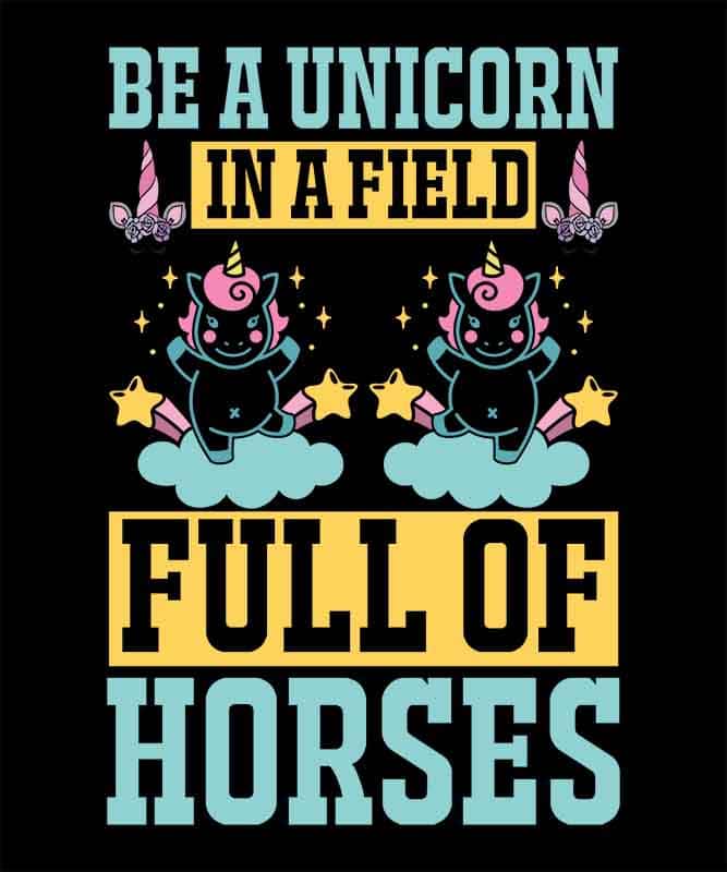 Grafika na koszulkę: Be a Unicorn in a Field Full of Horses – Wyjątkowy Jednorożec