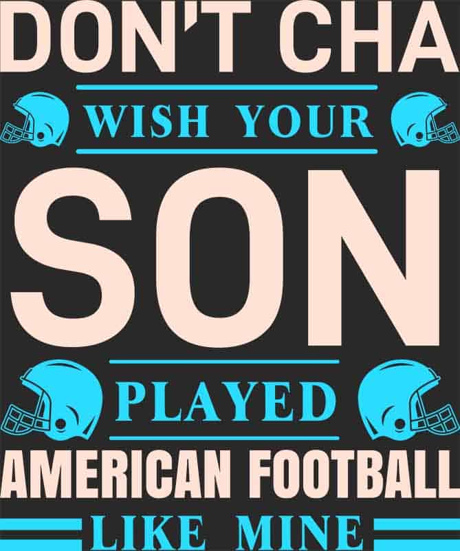 Grafika na koszulkę "Don’t Cha Wish Your Son Played American Football Like Mine"
