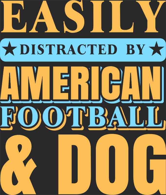 Grafika na koszulkę "Easily Distracted by American Football & Dog" - sportowy i humorystyczny motyw